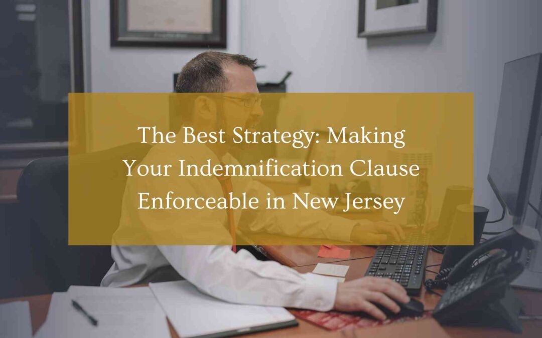 The Best Strategy: Making Your Indemnification Clause Enforceable in New Jersey