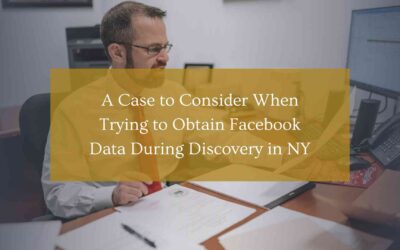 A Case to Consider When Trying to Obtain Facebook Data During Discovery in NY