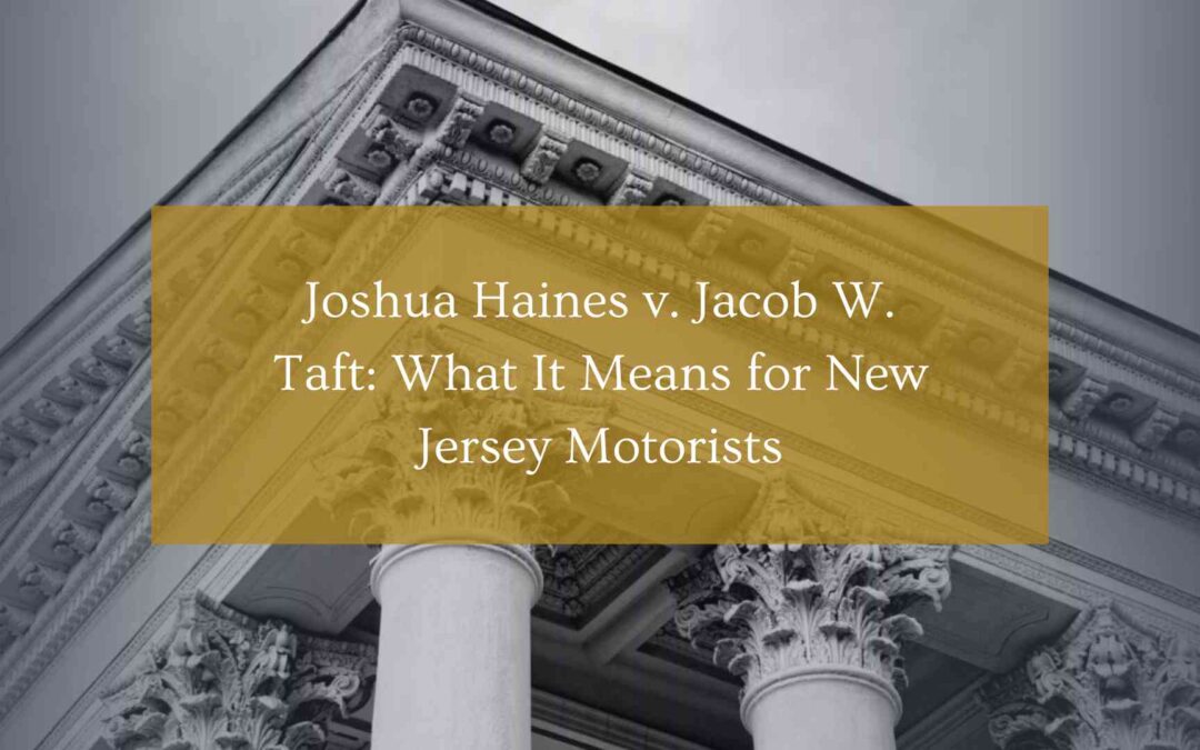 Joshua Haines v. Jacob W. Taft: What It Means for New Jersey Motorists