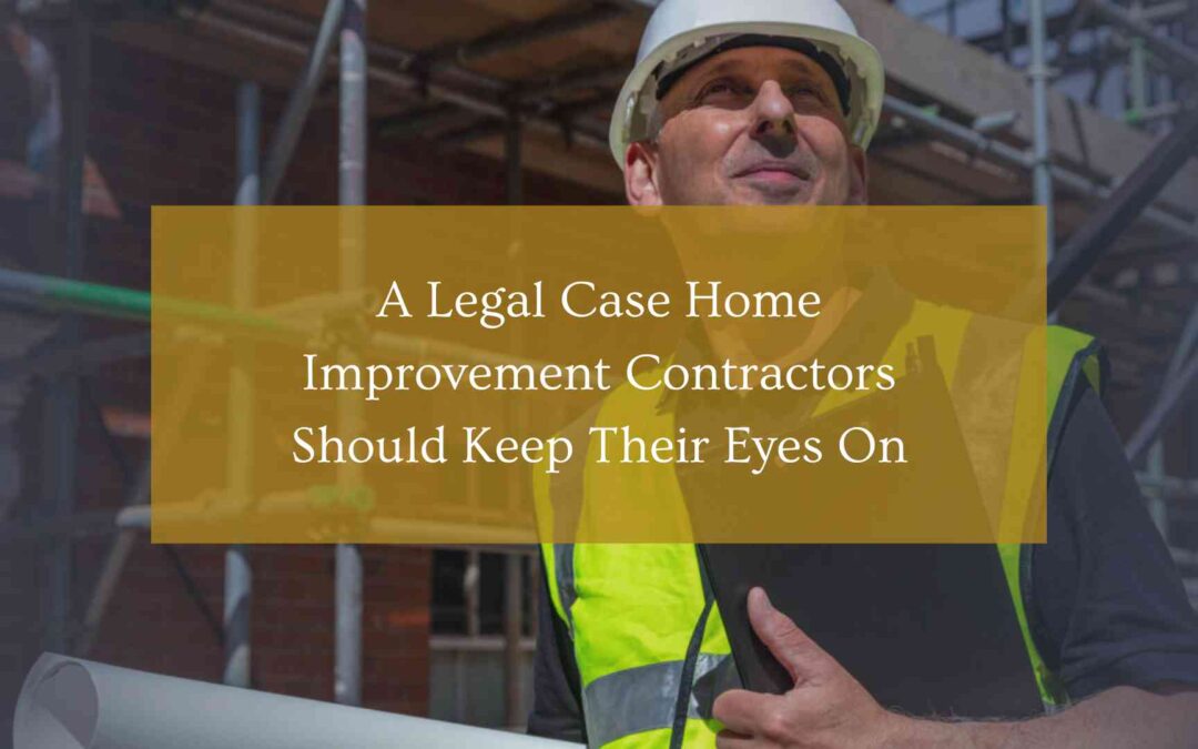 A Legal Case Home Improvement Contractors Should Keep Their Eyes On