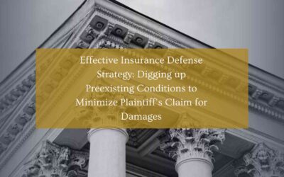 Effective Insurance Defense Strategy: Digging up Preexisting Conditions to Minimize Plaintiff’s Claim for Damages