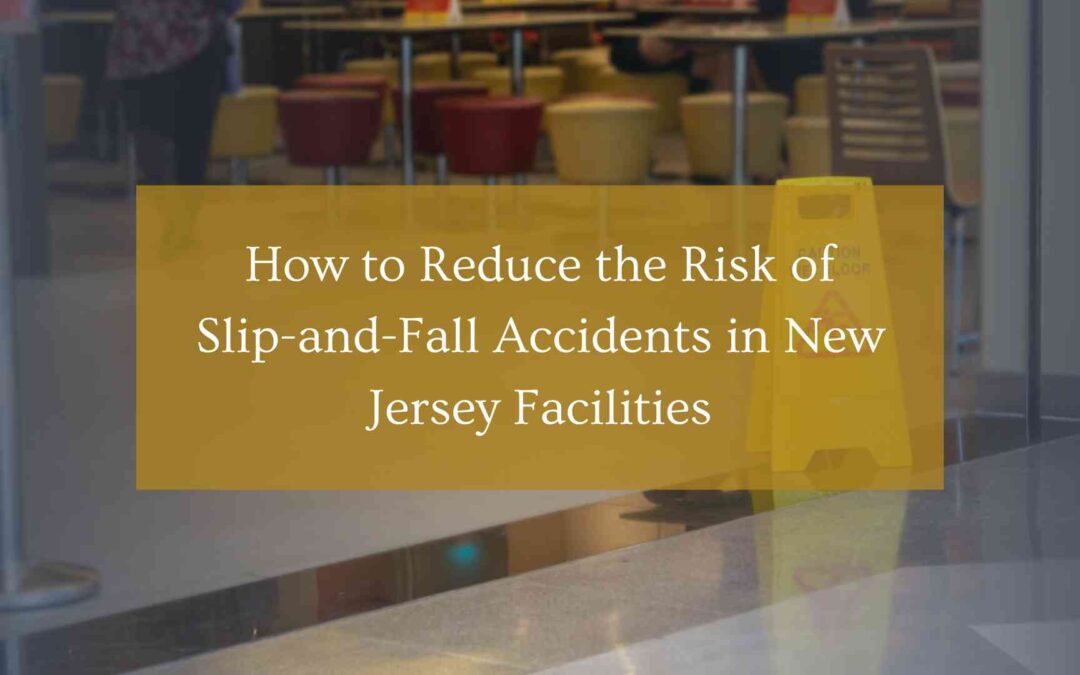 How to Reduce the Risk of Slip-and-Fall Accidents in New Jersey Facilities