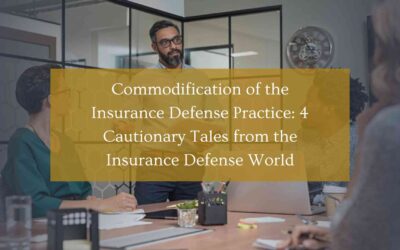 Commodification of the Insurance Defense Practice: 4 Cautionary Tales from the Insurance Defense World