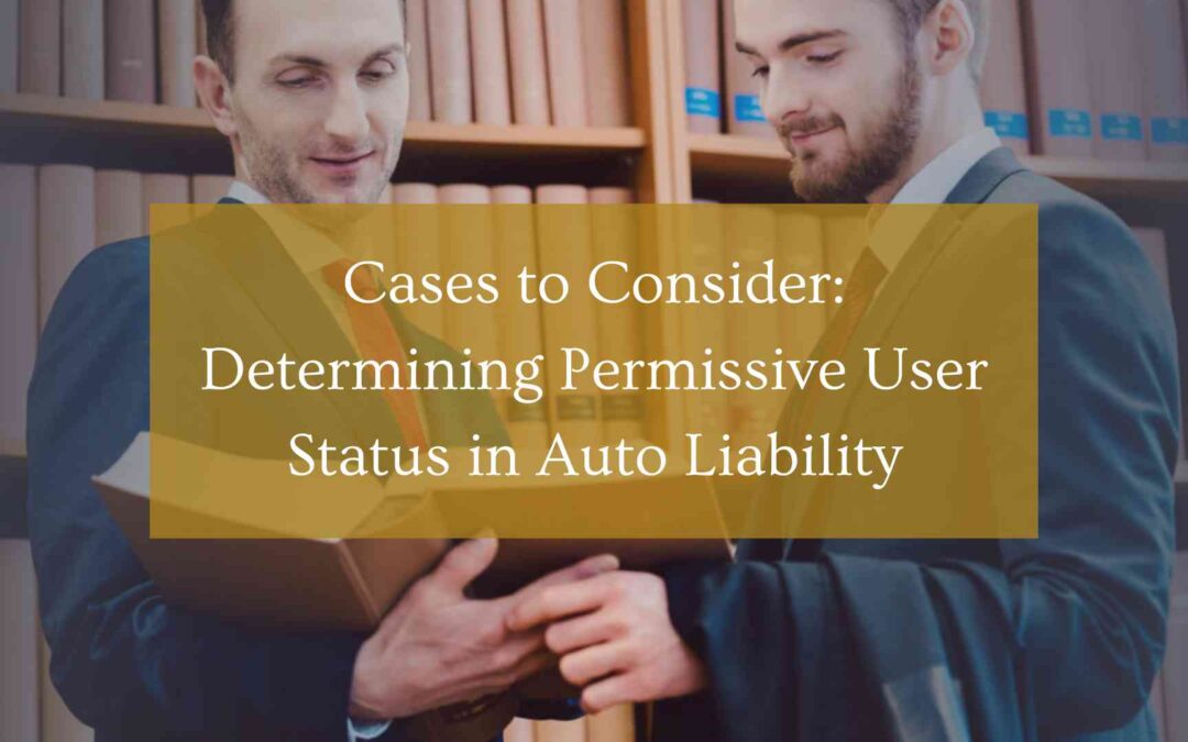 Cases to Consider: Determining Permissive User Status in Auto Liability