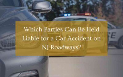 Which Parties Can Be Held Liable for a Car Accident on NJ Roadways?