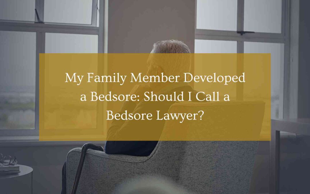 My Family Member Developed a Bedsore: Should I Call a Bedsore Lawyer?