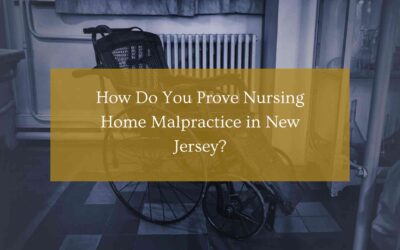 How Do You Prove Nursing Home Malpractice in New Jersey?
