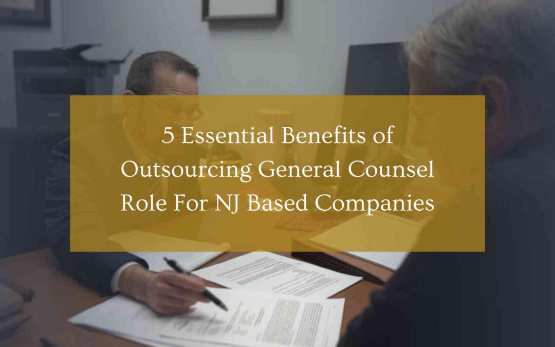 5 Essential Benefits of Outsourcing General Counsel Role For NJ Based Companies